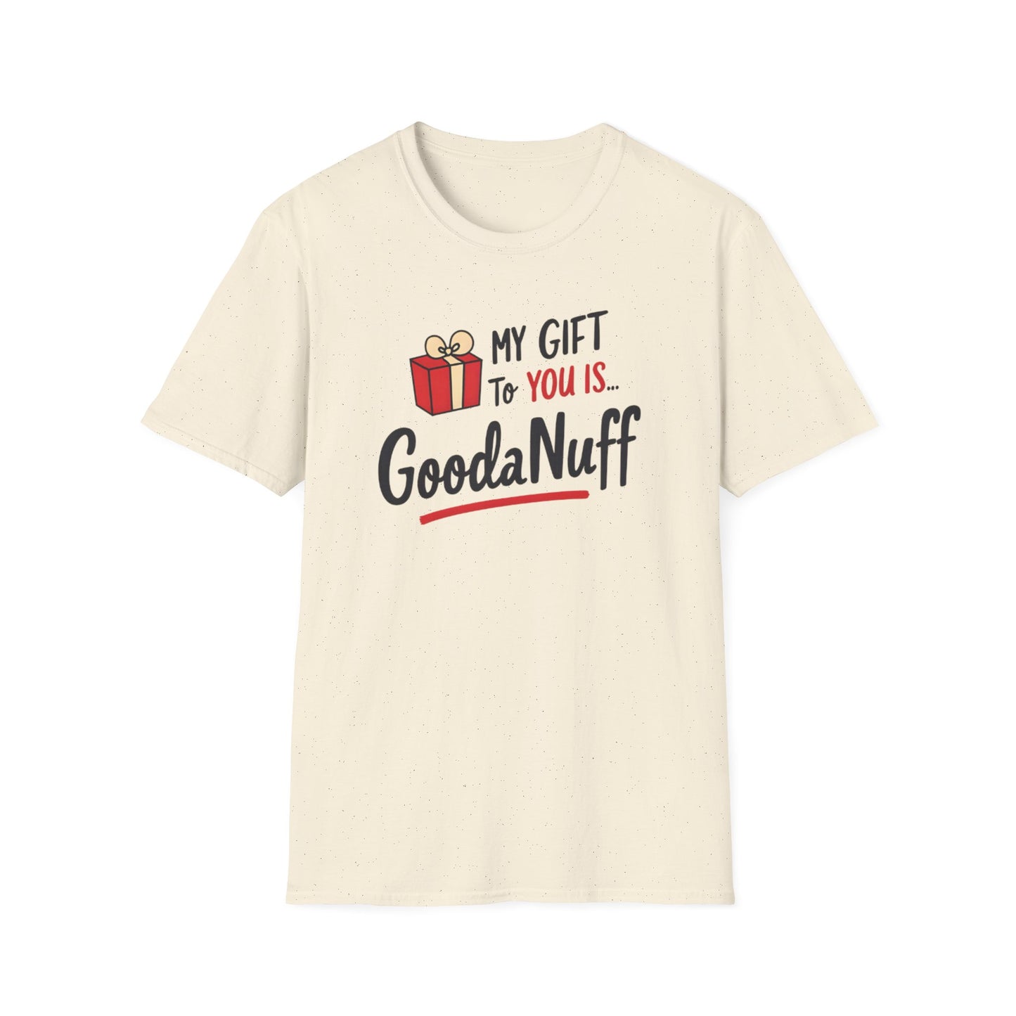 My Gift to you is...GoodaNuff Unisex Softstyle T-Shirt