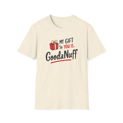 My Gift to you is...GoodaNuff Unisex Softstyle T-Shirt