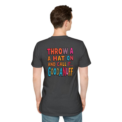 Throw a Hat on and Call it...GoodaNuff Unisex Softstyle T-Shirt