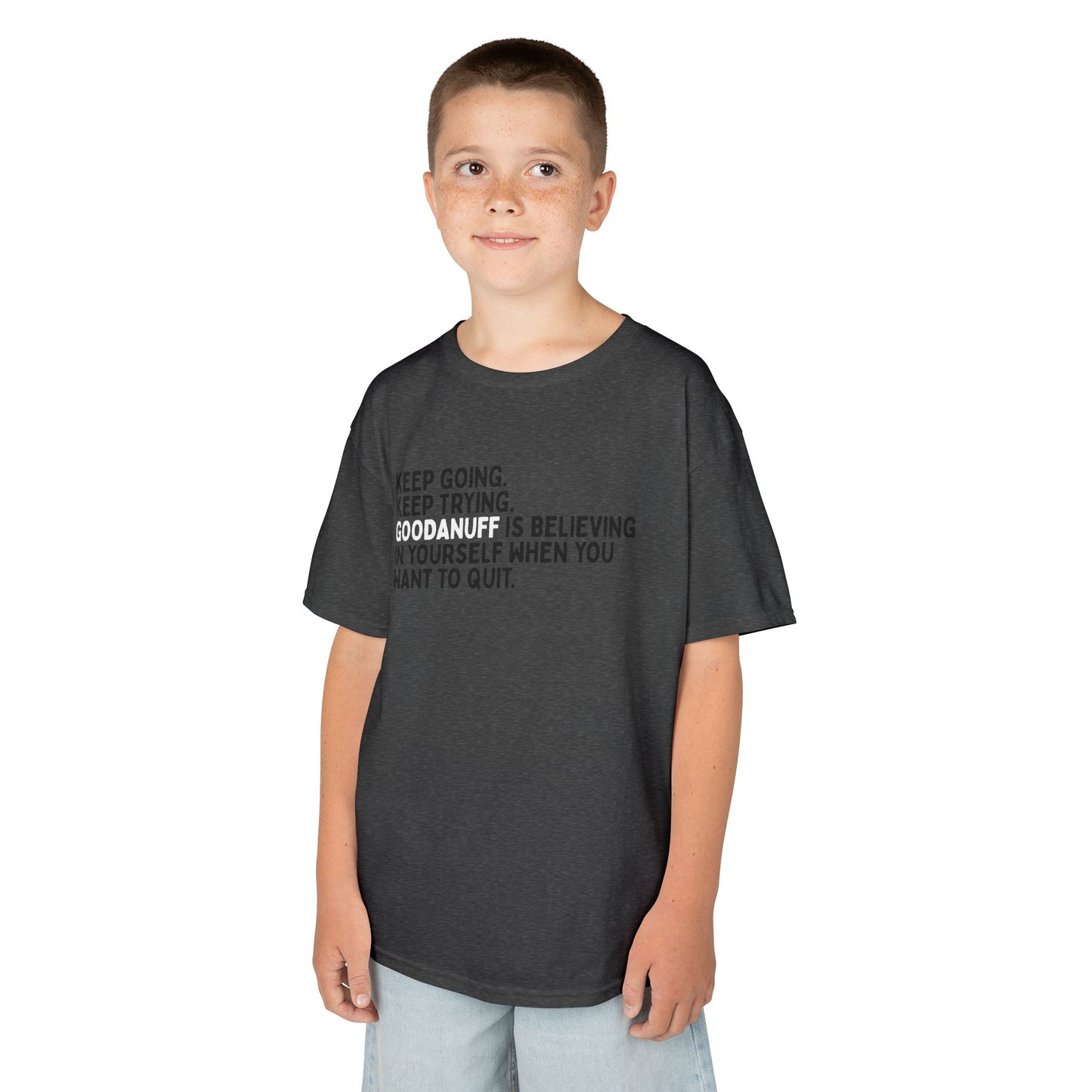 Keep Going. Keep Trying. GoodaNuff is Believing in yourself when you want to quit. Unisex Youth T-Shirt