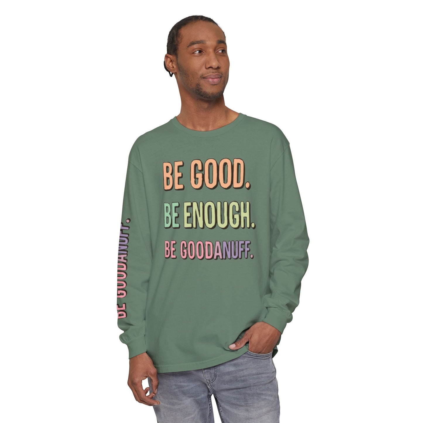 Be Good. Be Enough. Be GoodaNuff Unisex Long Sleeve Tee