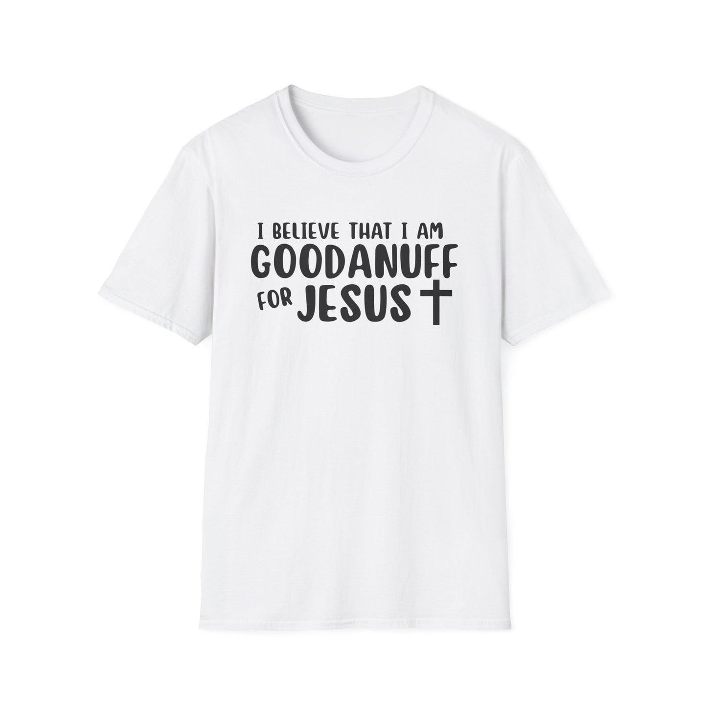 I Believe that I am GoodaNuff for Jesus Unisex Softstyle T-Shirt