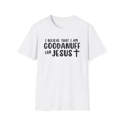 I Believe that I am GoodaNuff for Jesus Unisex Softstyle T-Shirt