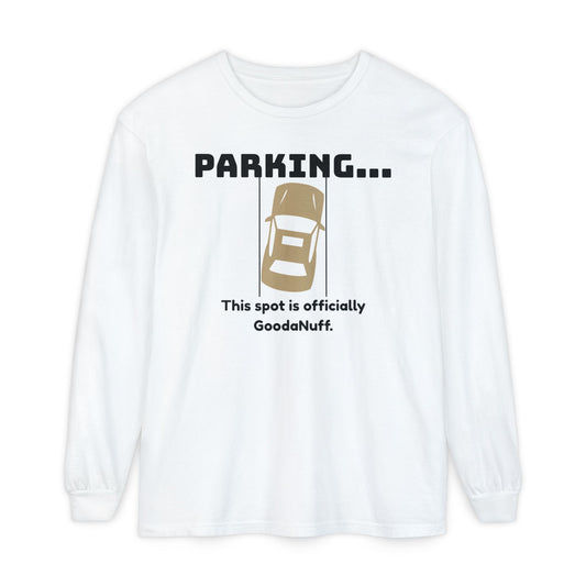 Parking...This spot if officially GoodaNuff Unisex Long Sleeve Tee