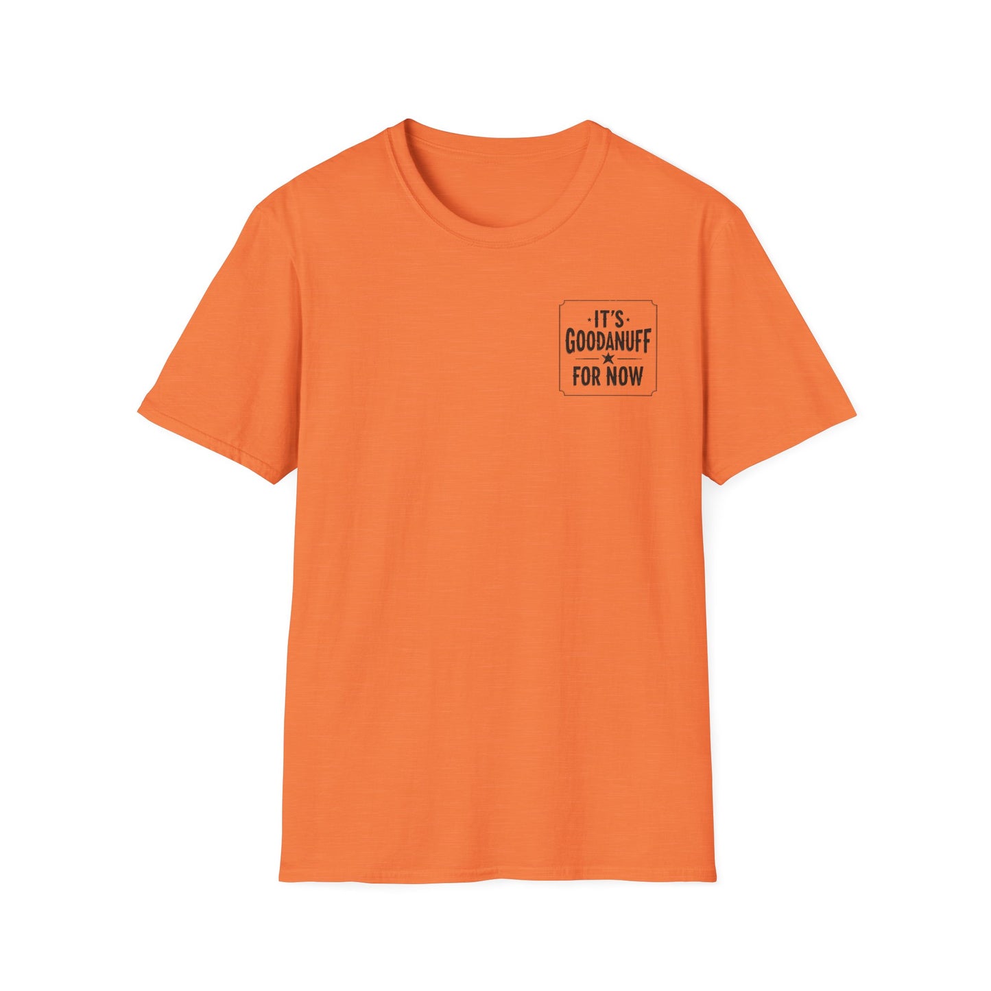 It's GoodaNuff for Now Unisex Softstyle T-Shirt
