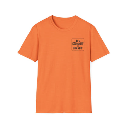 It's GoodaNuff for Now Unisex Softstyle T-Shirt