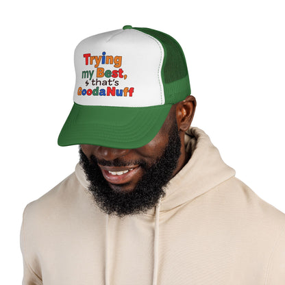 Trying my Best & Thats GoodaNuff Trucker Hat