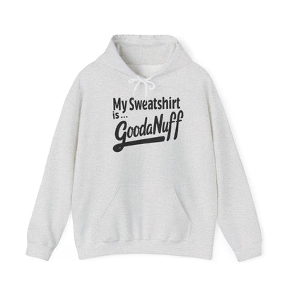 My Sweatshirt is...GoodaNuff Unisex Hoodie