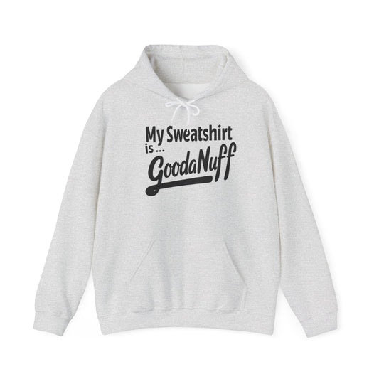 My Sweatshirt is...GoodaNuff Unisex Hoodie