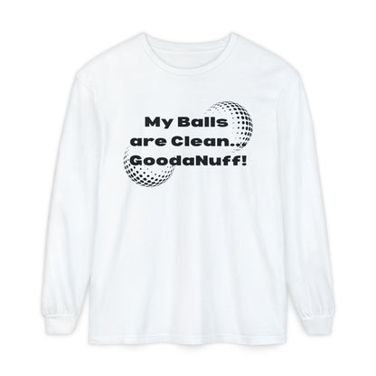 My Balls are Clean...GoodaNuff Unisex Long Sleeve Tee