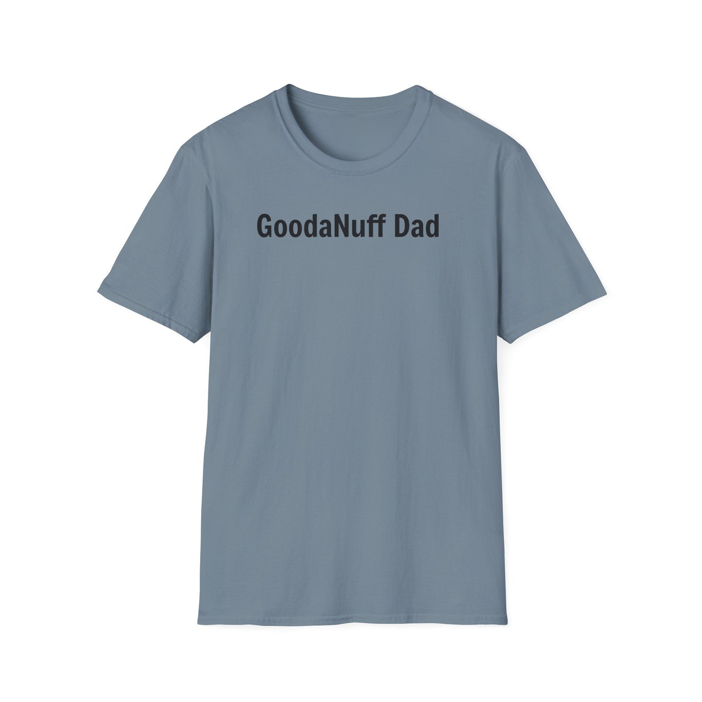 A good Dad isn't Perfect- he's Present. And being Present is always...GoodaNuff. Unisex Softstyle T-Shirt