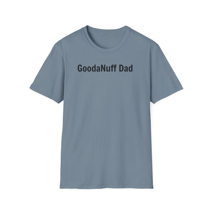 A good Dad isn't Perfect- he's Present. And being Present is always...GoodaNuff. Unisex Softstyle T-Shirt