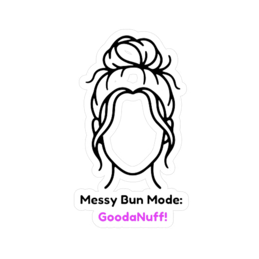 Messy Bun Mode: GoodaNuff Sticker