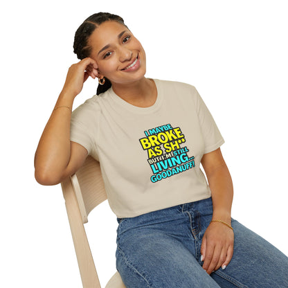 I maybe Broke as Sh** but I'm Still Living...GoodaNuff Unisex Softstyle T-Shirt