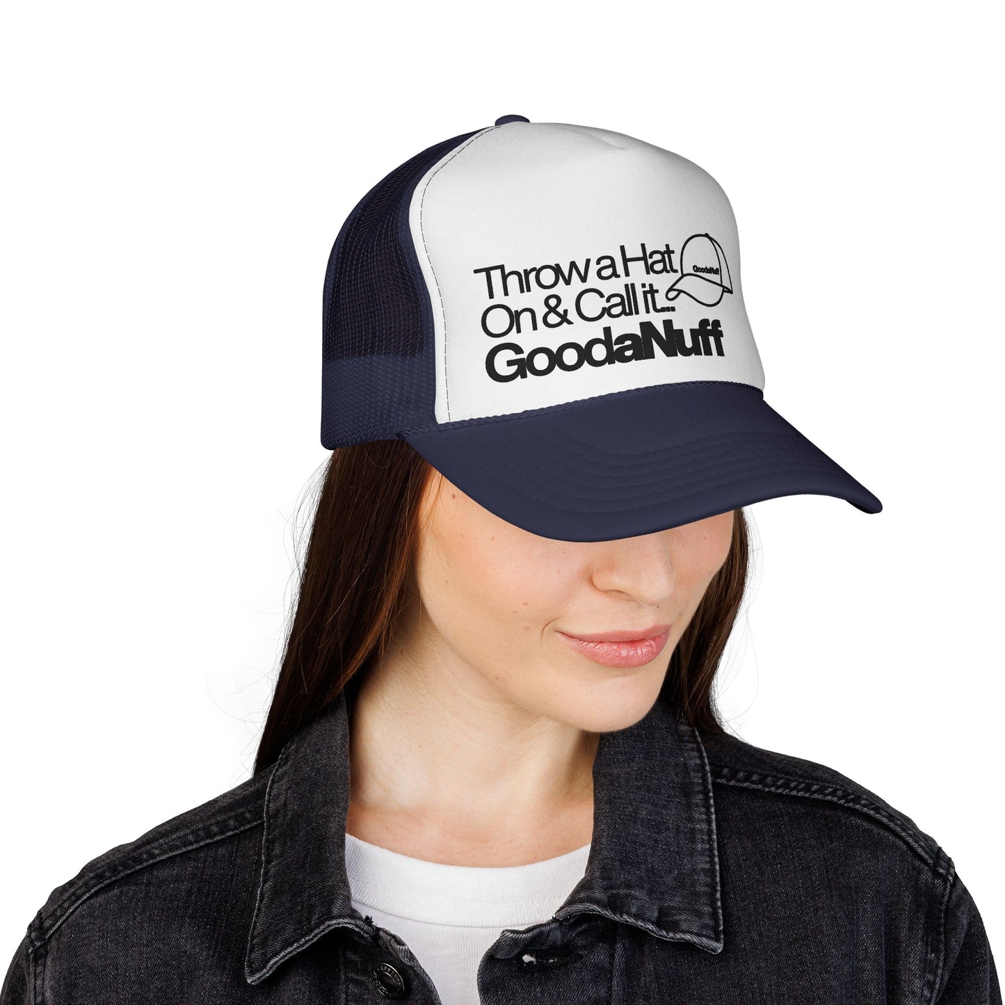 Throw a Hat on & Call it...GoodaNuff Trucker Hat