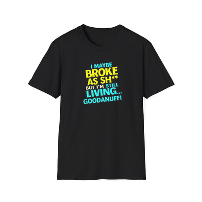 I maybe Broke as Sh** but I'm Still Living...GoodaNuff Unisex Softstyle T-Shirt