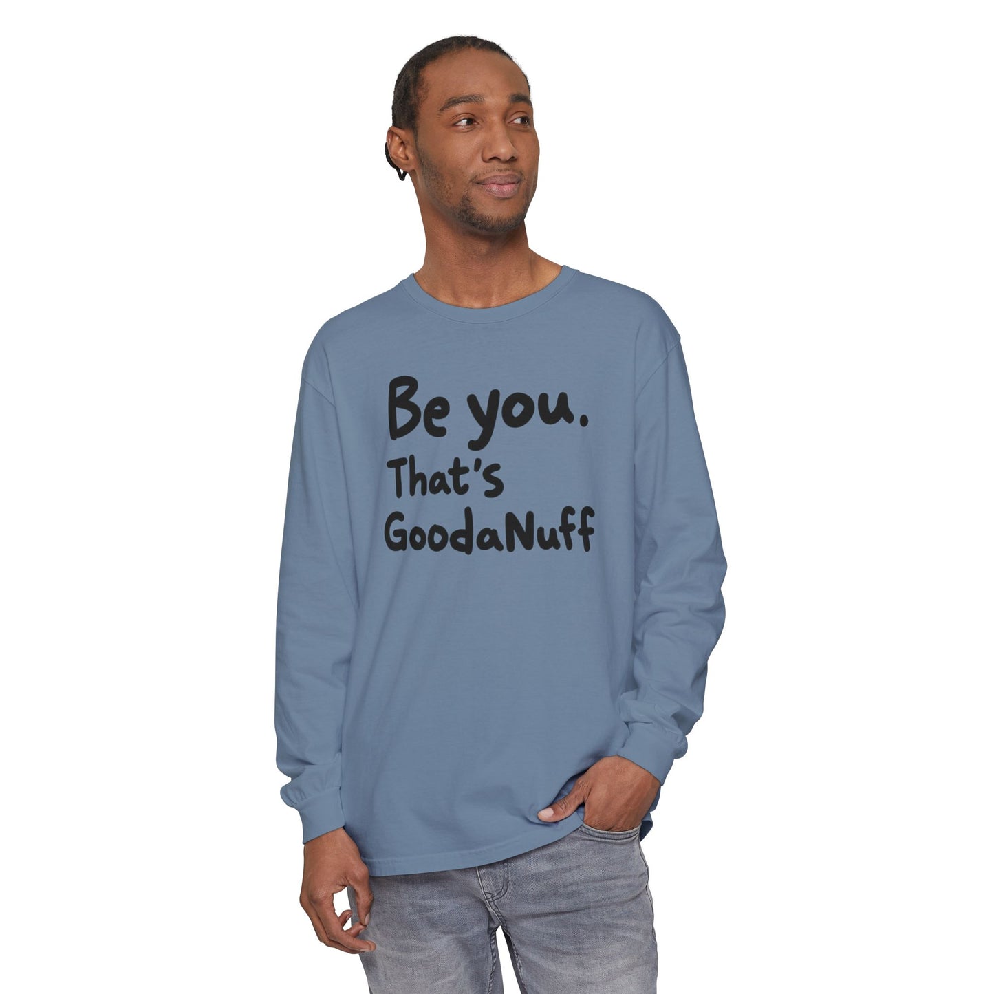Be you. That's GoodaNuff Unisex Long Sleeve Tee