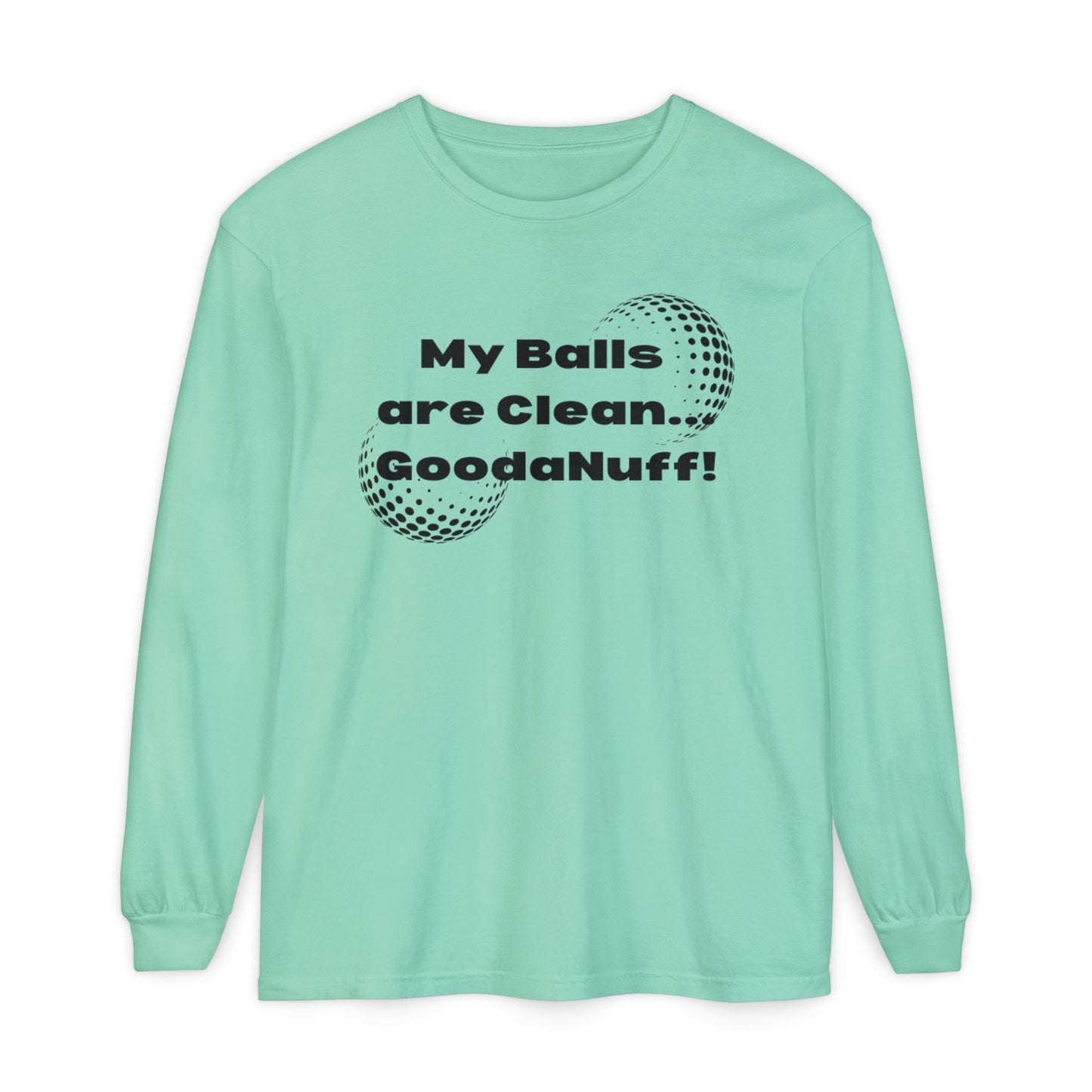 My Balls are Clean...GoodaNuff Unisex Long Sleeve Tee