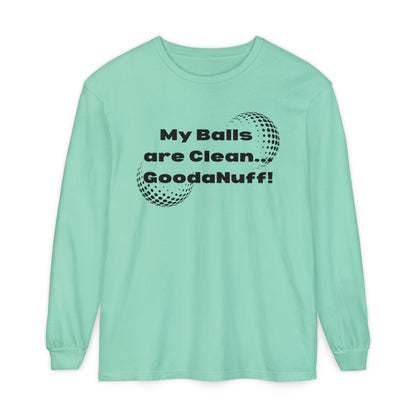 My Balls are Clean...GoodaNuff Unisex Long Sleeve Tee