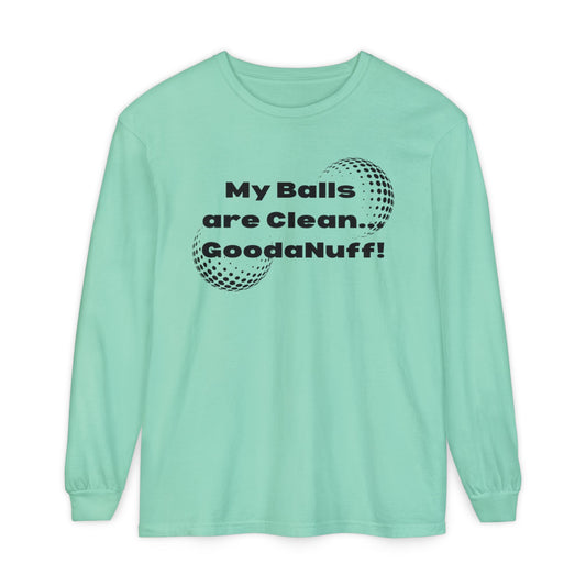 My Balls are Clean...GoodaNuff Unisex Long Sleeve Tee