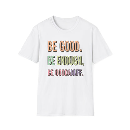 Be Good. Be Enough. Be GoodaNuff Unisex Softstyle T-Shirt