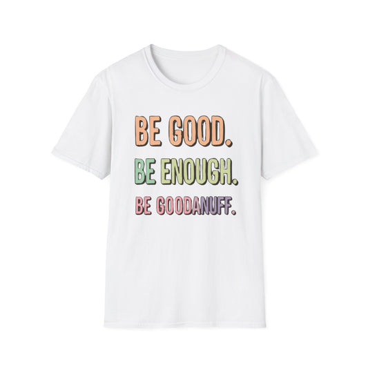 Be Good. Be Enough. Be GoodaNuff Unisex Softstyle T-Shirt