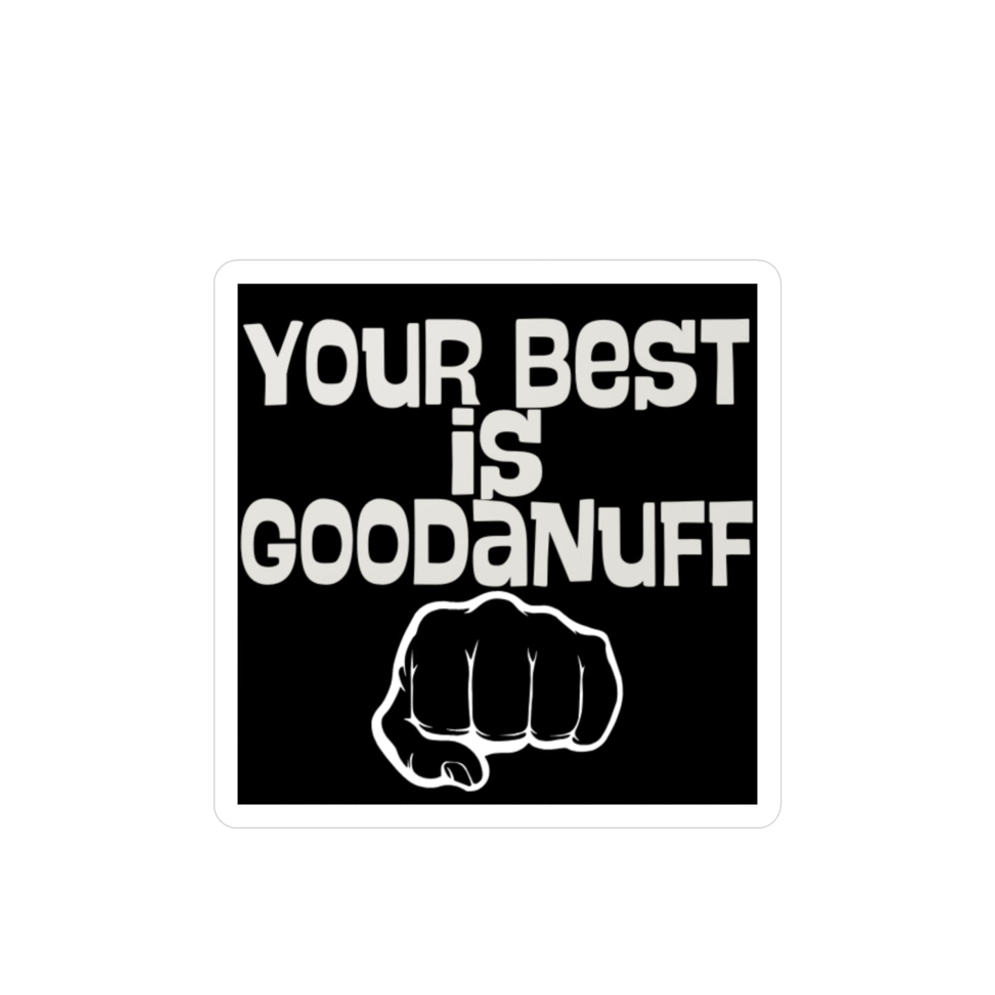Your Best is GoodaNuff Sticker