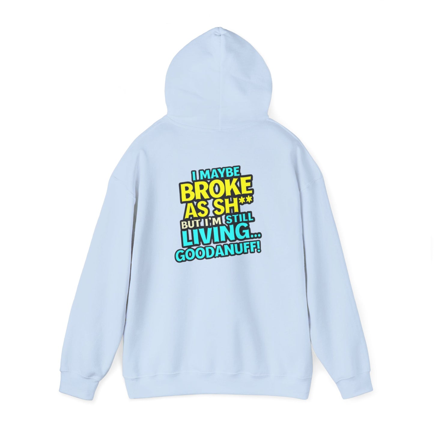 I maybe Broke as Sh** but I'm Still Living...GoodaNuff Unisex Hoodie