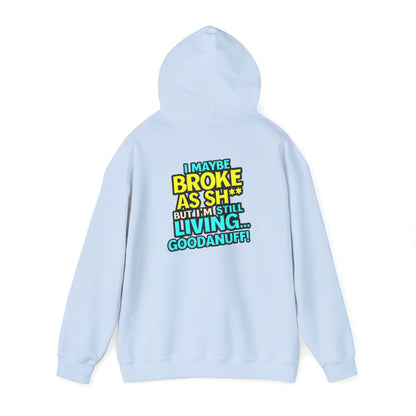 I maybe Broke as Sh** but I'm Still Living...GoodaNuff Unisex Hoodie