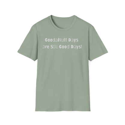 GoodaNuff Days are still Good Days! Unisex Softstyle T-Shirt
