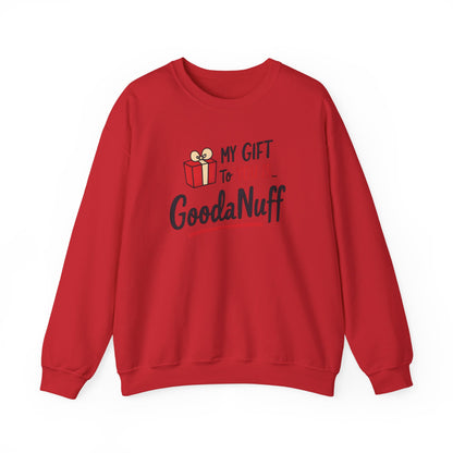 My Gift to you is...GoodaNuff Unisex Crewneck