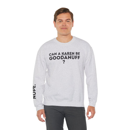 Can a Karen be GoodaNuff? Nope. Unisex Crewneck