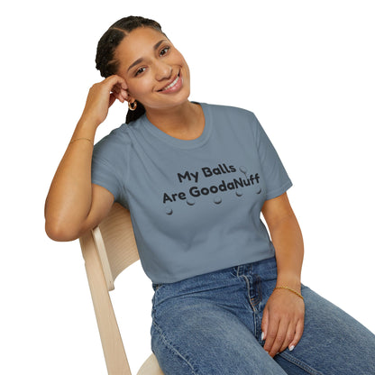 My Balls are GoodaNuff Unisex Softstyle T-Shirt