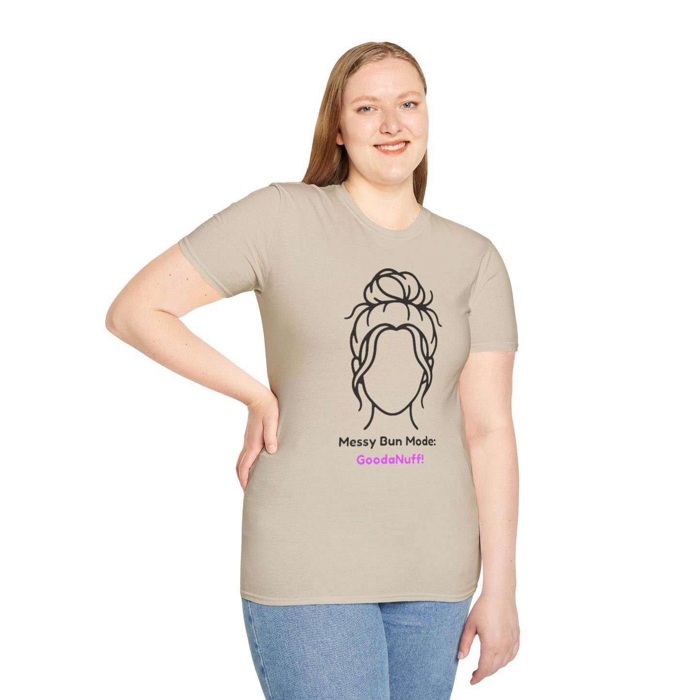 Messy Bun Mode: GoodaNuff Unisex Soft Style T-Shirt