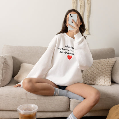 Marriage: Loving Someone Even When They're Barely GoodaNuff Unisex Crewneck