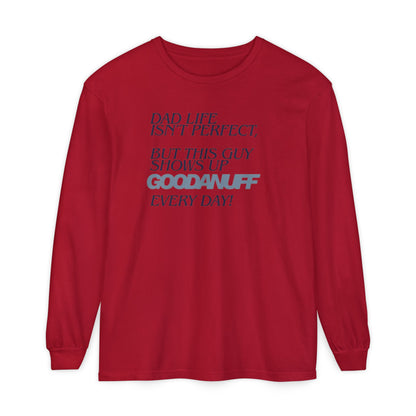 Dad Life Isn't Perfect but this Guy shows up GoodaNuff Everyday! Unisex Long Sleeve Tee