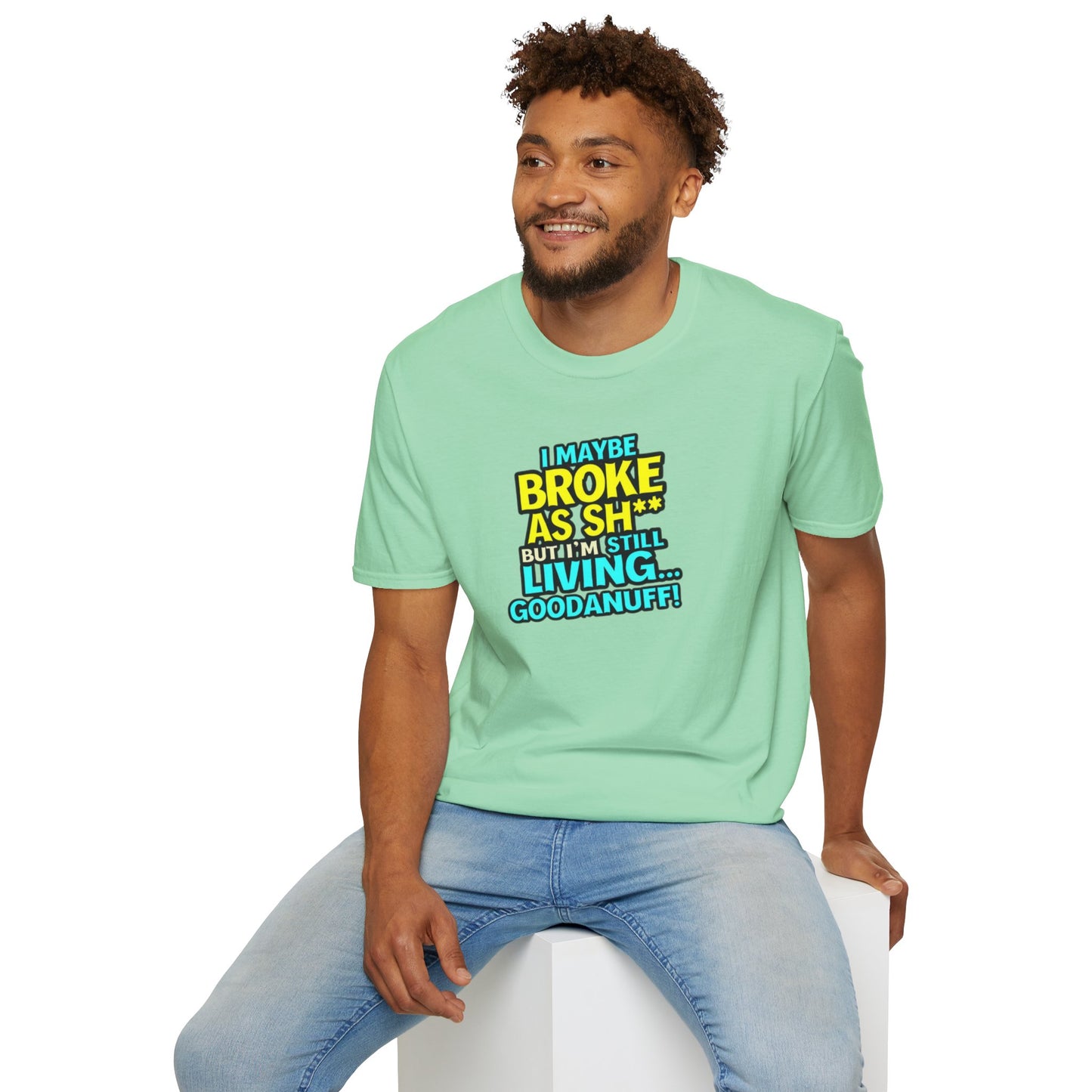 I maybe Broke as Sh** but I'm Still Living...GoodaNuff Unisex Softstyle T-Shirt