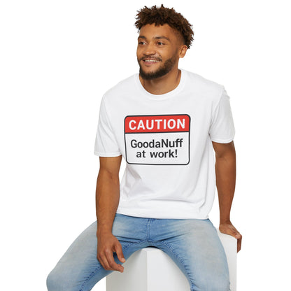 Caution GoodaNuff at Work Unisex Softstyle T-Shirt