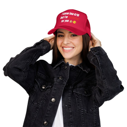 I know Ima 6/10 but I'm GoodaNuff for you Trucker Hat