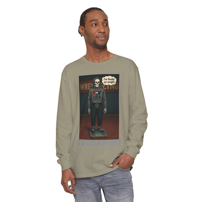 I’m finally on weight…GoodaNuff Unisex Long Sleeve Tee