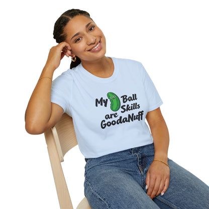 My Pickle Ball skills are GoodaNuff Unisex Softstyle T-Shirt