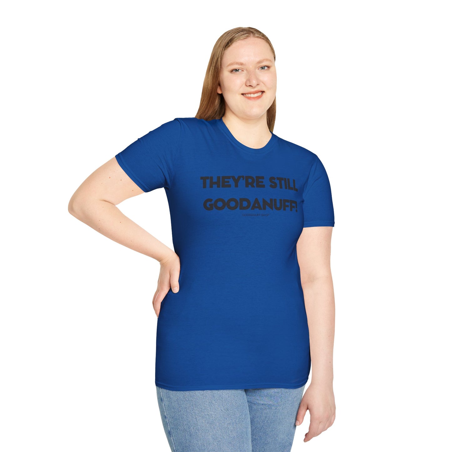 They're Still GoodaNuff Unisex Softstyle T-Shirt