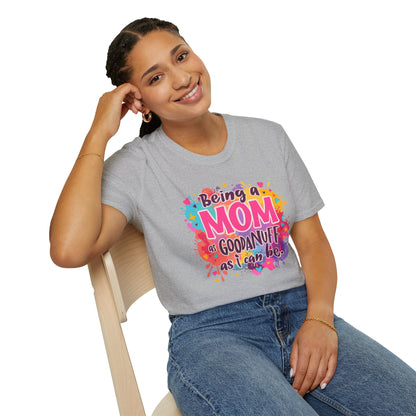 Being a Mom as GoodaNuff as I can be Unisex Softstyle T-Shirt
