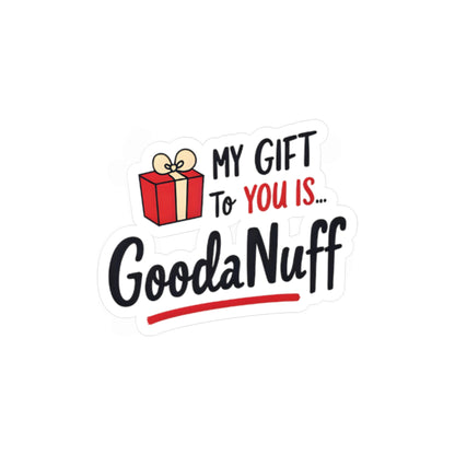 My Gift to you is...GoodaNuff Sticker