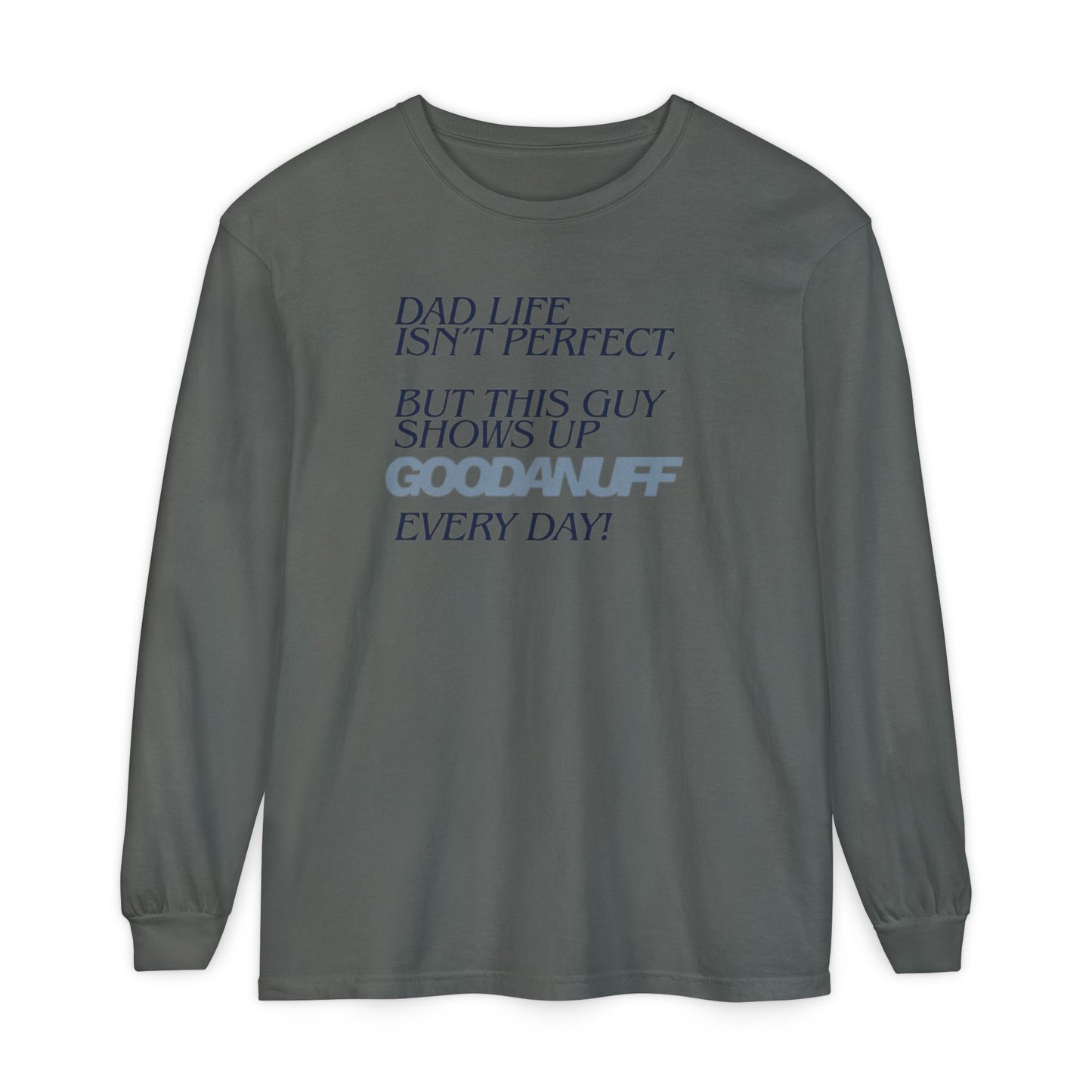 Dad Life Isn't Perfect but this Guy shows up GoodaNuff Everyday! Unisex Long Sleeve Tee