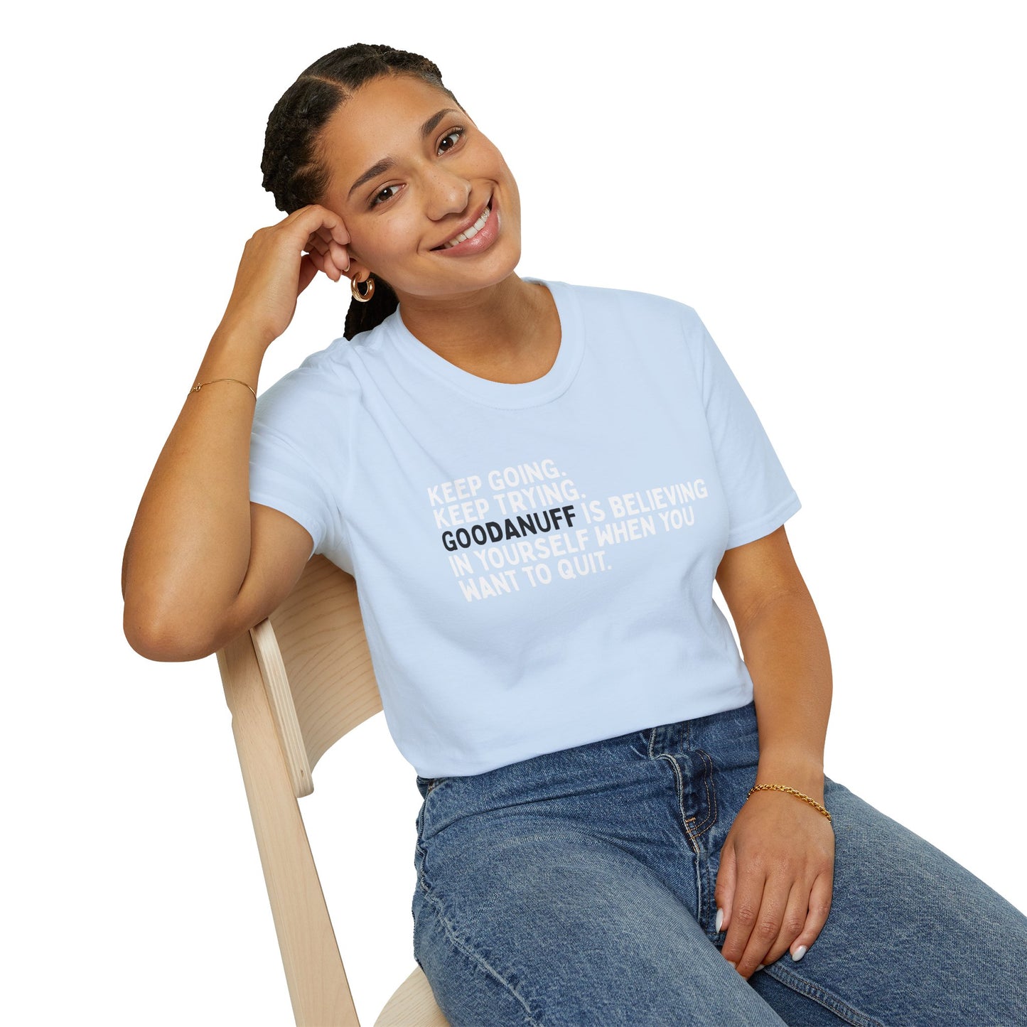 Keep Going. Keep Trying. GoodaNuff is believing in yourself when you want to quit Unisex Softstyle T-Shirt