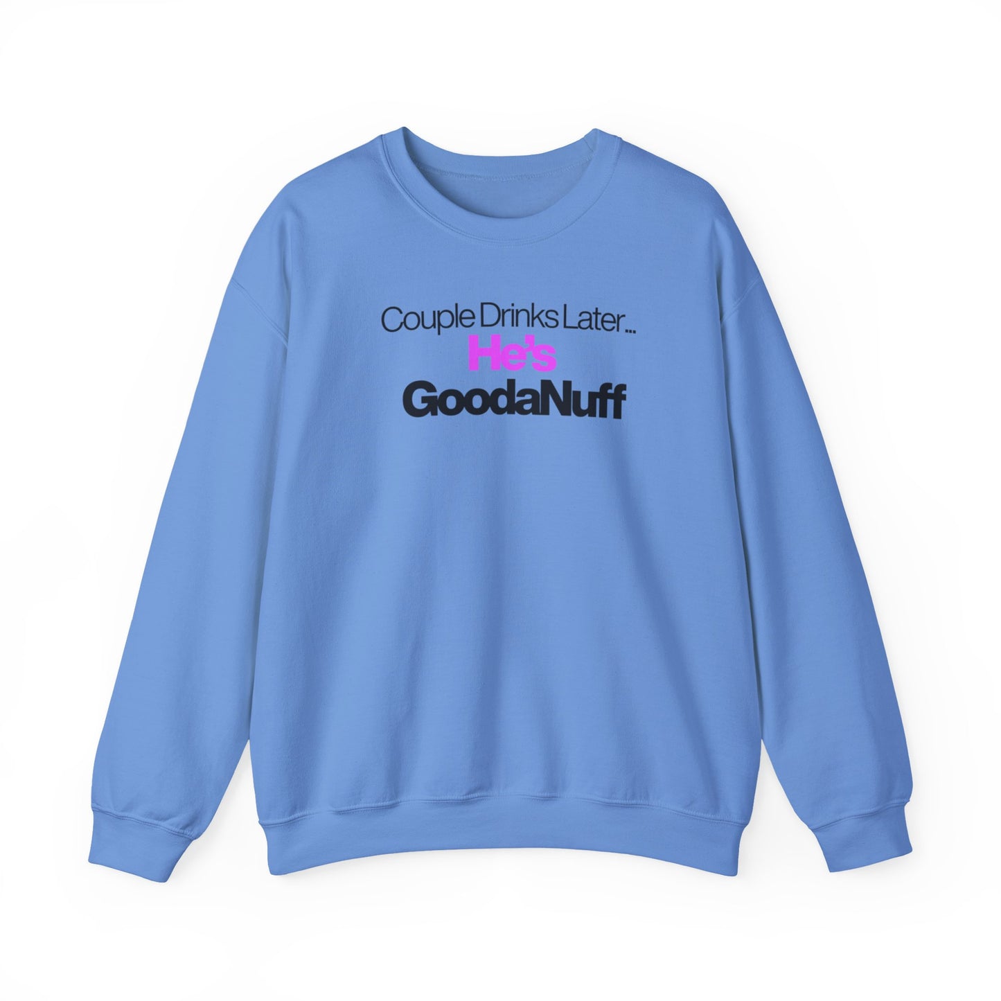 Couple Drinks Later...He's GoodaNuff Unisex Crewneck