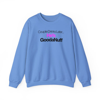 Couple Drinks Later...He's GoodaNuff Unisex Crewneck