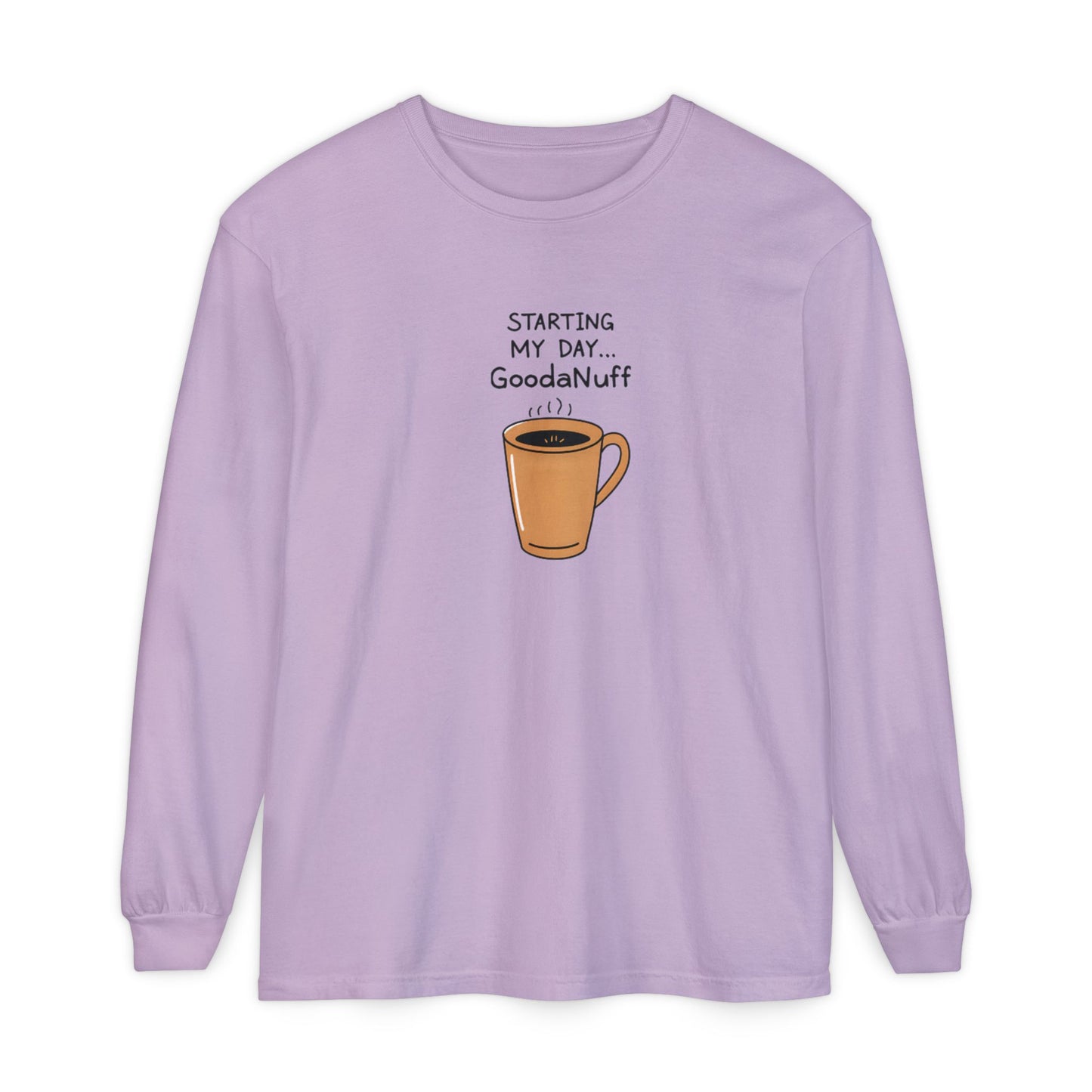 Starting my day...GoodaNuff Unisex Long Sleeve Tee
