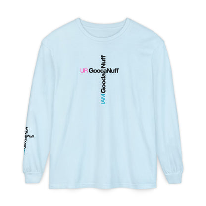I Am GoodaNuff. UR GoodaNuff Unisex Long Sleeve Tee